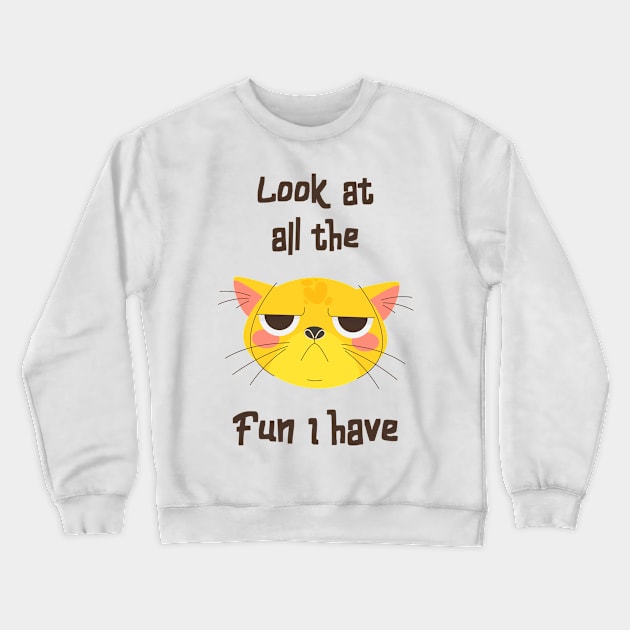 Cat Sakrasmus Fun Fun Kitten Grumpy Crewneck Sweatshirt by Foxxy Merch